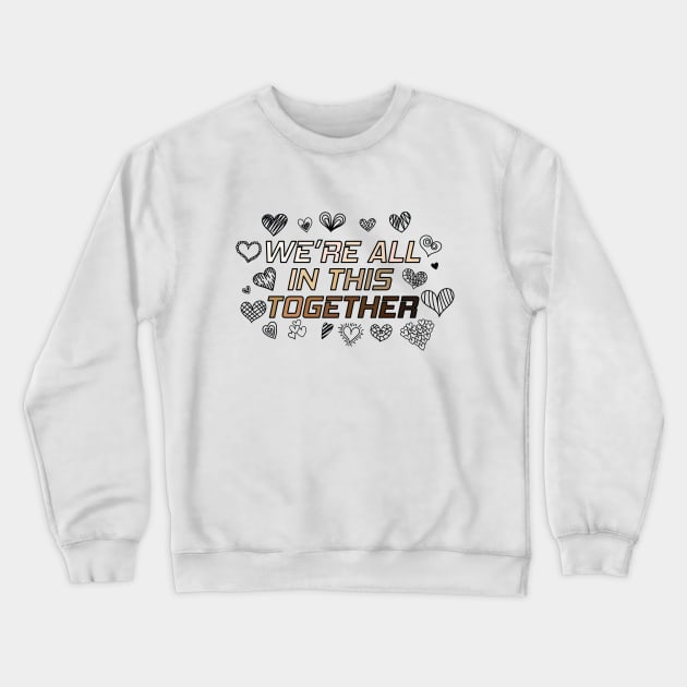 We're All In This Together Crewneck Sweatshirt by Nirvanax Studio